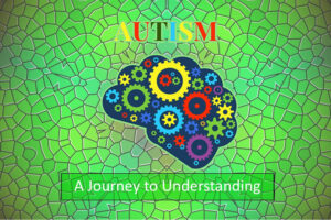 Autism: A journey to understanding.